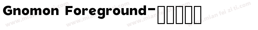 Gnomon Foreground字体转换